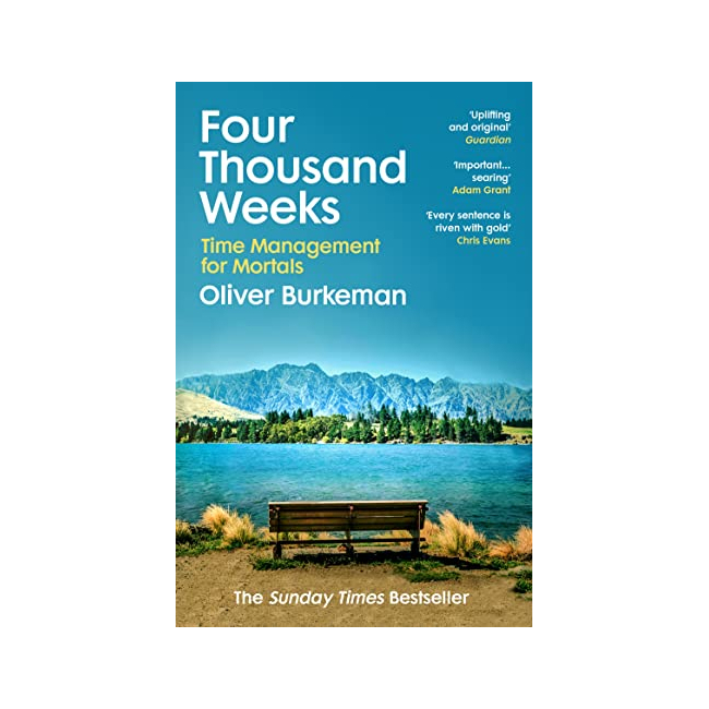 Four Thousand Weeks : Time Management for Mortals