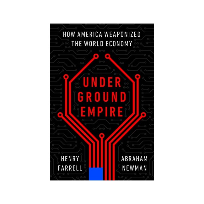 Underground Empire : How America Weaponized the World Economy