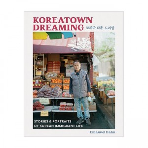 Koreatown Dreaming : Stories and Portraits of Korean Immigrant Life