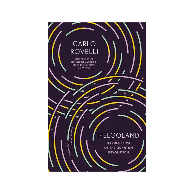 Helgoland : Making Sense of the Quantum Revolution