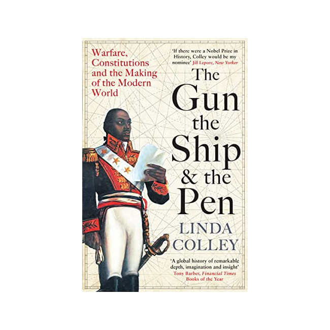 The Gun, the Ship and the Pen : Warfare, Constitutions and the Making of the Modern World