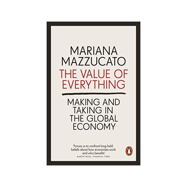 The Value of Everything : Making and Taking in the Global Economy
