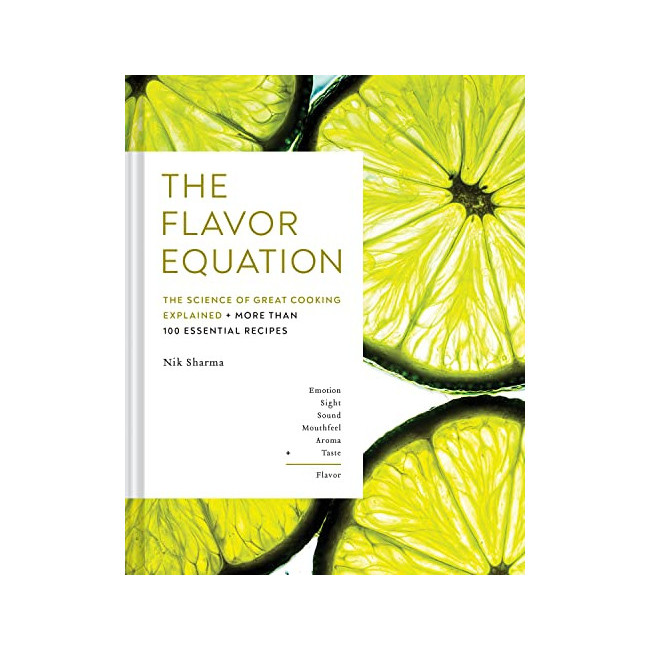 The Flavor Equation : The Science of Great Cooking Explained + More Than 100 Essential Recipes
