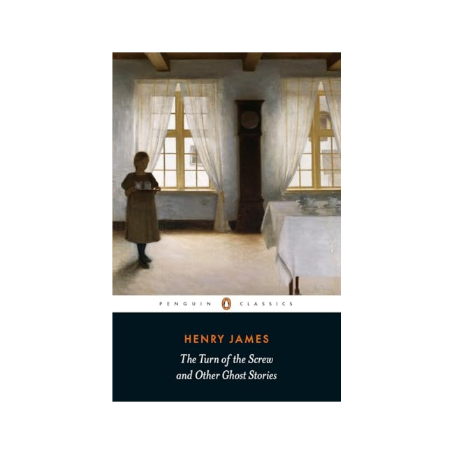 Penguin Classics : The Turn of the Screw and Other Ghost Stories