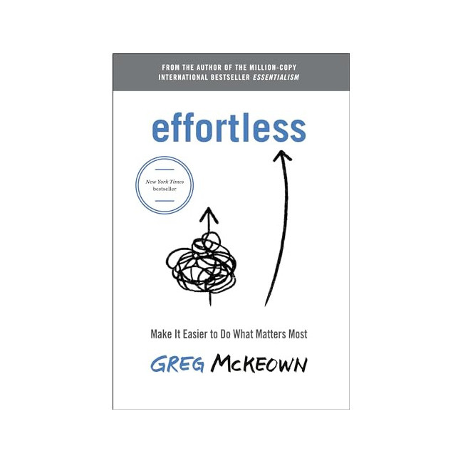 Effortless : Make It Easy to Do What Matters 