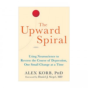 Upward Spiral : Using Neuroscience to Reverse the Course of Depression, One Small Change at a Time