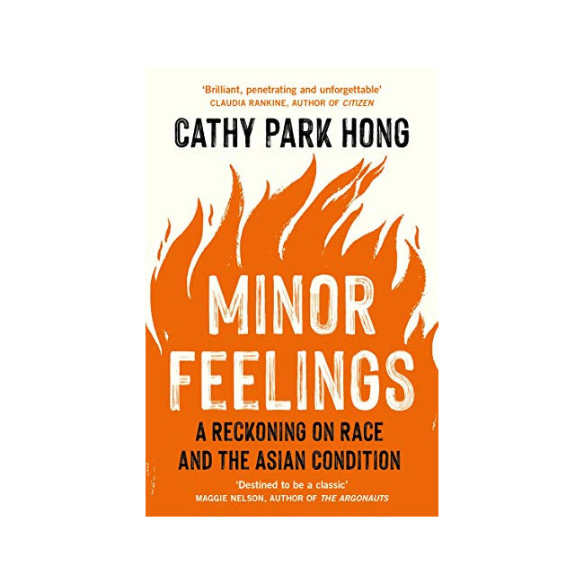 Minor Feelings : A Reckoning on Race and the Asian Condition