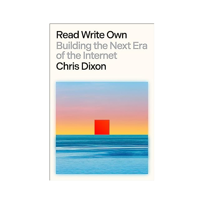 Read Write Own : Building the Next Era of the Internet