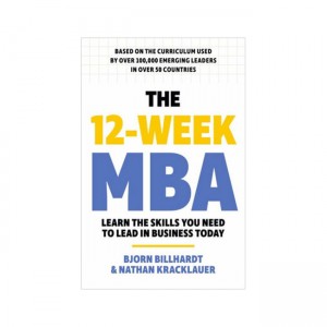 The 12-Week MBA : Learn the Skills You Need to Lead in Business Today