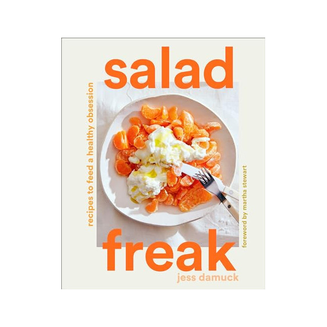 Salad Freak : Recipes To Feed A Healthy Obsession