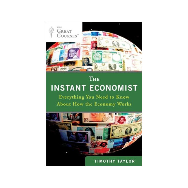 The Instant Economist : Everything You Need To Know About How The Economy Works  