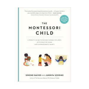 The Montessori Child: A Parent's Guide to Raising Capable Children with Creative Minds and Compassionate Hearts 