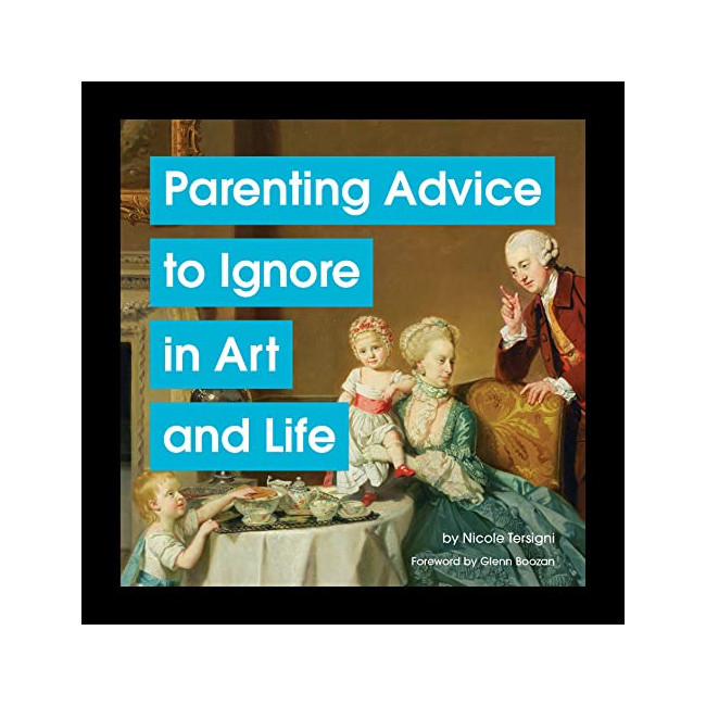 Parenting Advice To Ignore In Art And Life