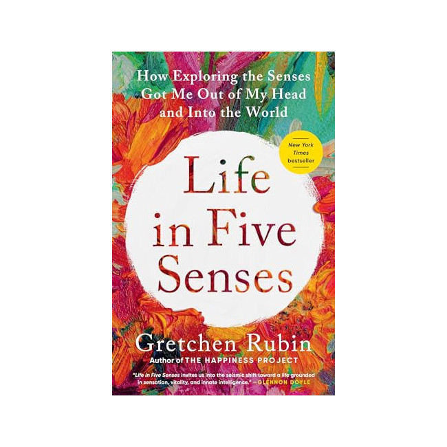Life in Five Senses : How Exploring the Senses Got Me Out of My Head and Into the World 