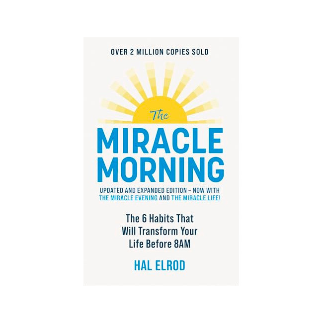 The Miracle Morning : The 6 Habits That Will Transform Your Life Before 8AM