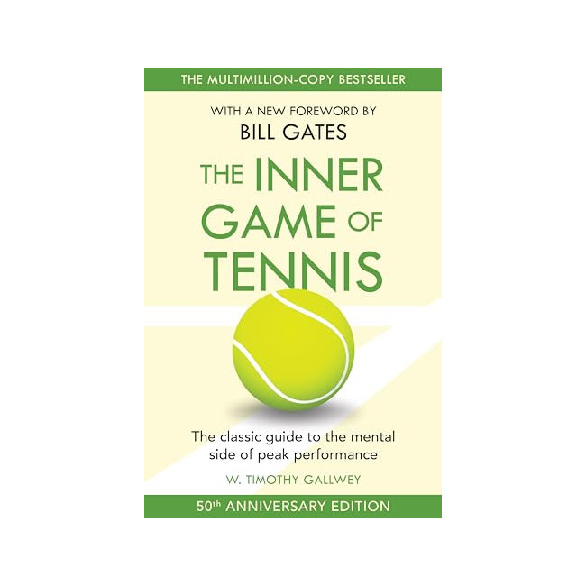 The Inner Game of Tennis : The Ultimate Guide to the Mental Side of Peak Performance