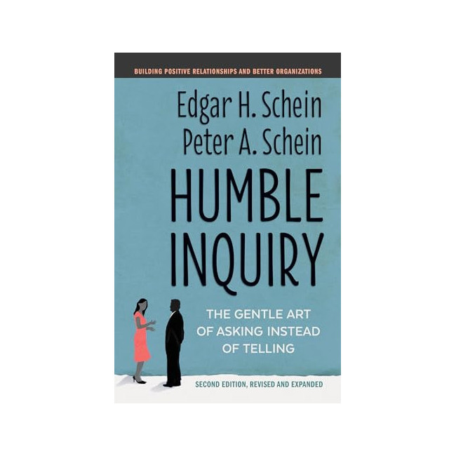 Humble Inquiry : The Gentle Art of Asking Instead of Telling 