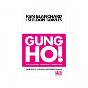 Gung Ho! : How to Motivate People in Any Organisation 