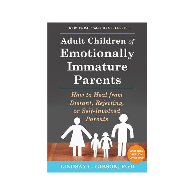 Adult Children of Emotionally Immature Parents: How to Heal from Distant, Rejecting