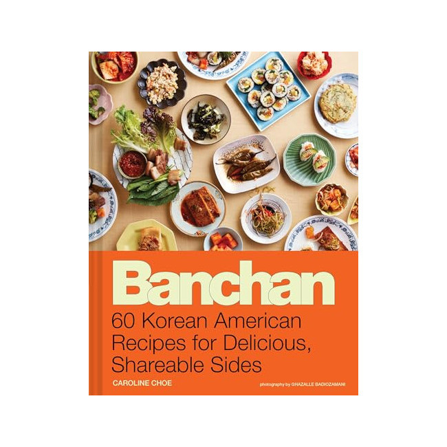 Banchan : 60 Korean American Recipes for Delicious, Shareable Sides