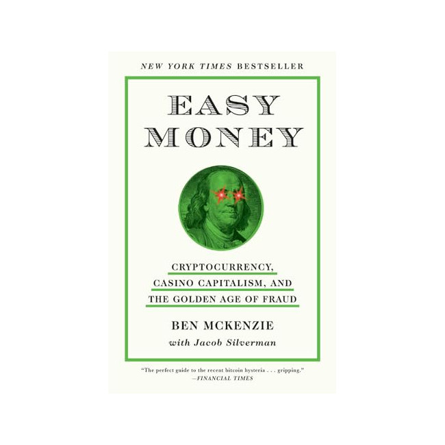 Easy Money : Cryptocurrency, Casino Capitalism, and the Golden Age of Fraud