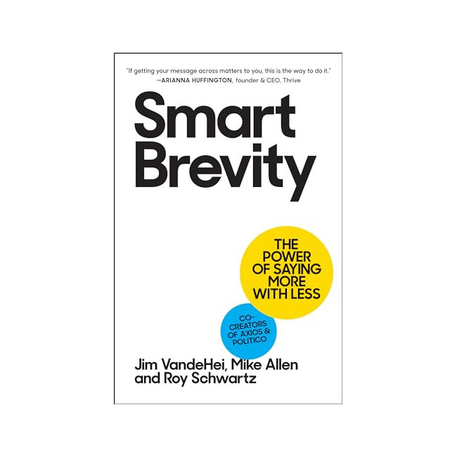 Smart Brevity : The Power of Saying More With Less