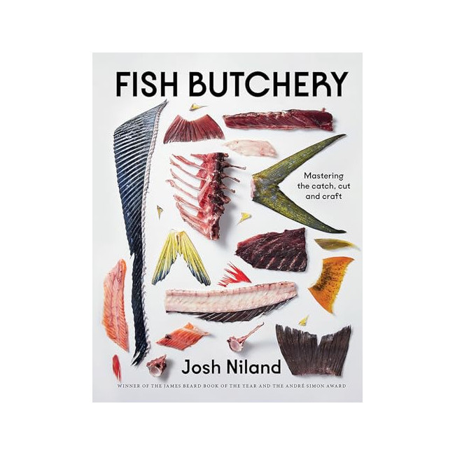 Fish Butchery : Mastering the Catch, Cut and Craft