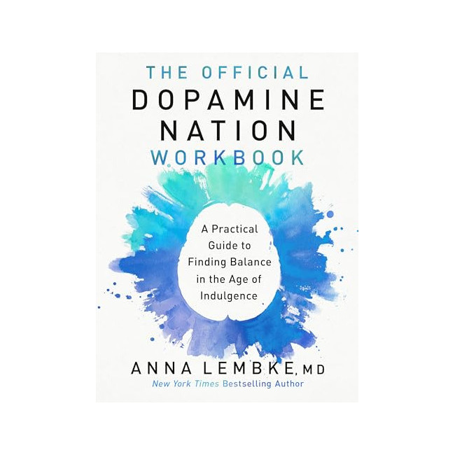 The Official Dopamine Nation Workbook : Your Companion to Finding Balance in the Age of Indulgence