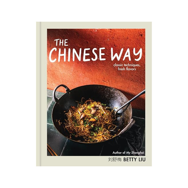 The Chinese Way: Classic Techniques, Fresh Flavors