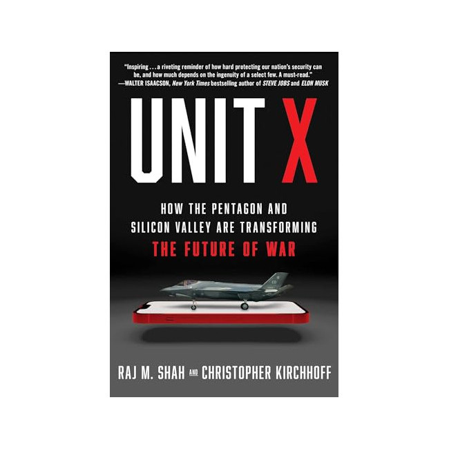 Unit X: How the Pentagon and Silicon Valley Are Transforming the Future of War