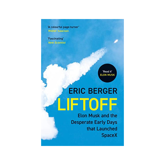 Liftoff: Elon Musk and the Desperate Early Days That Launched SpaceX