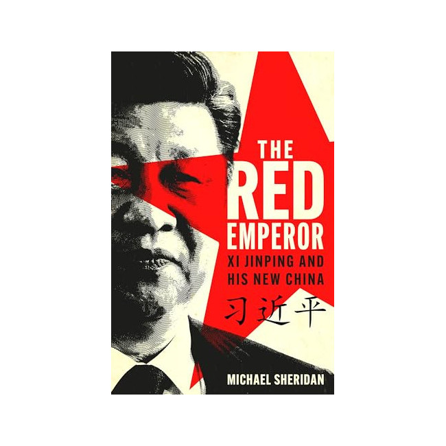 The Red Emperor: Xi Jinping and His New China