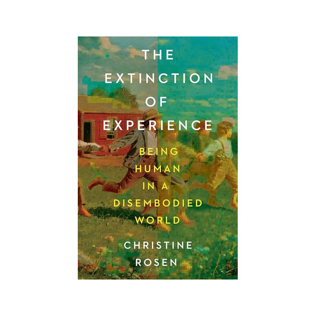 The Extinction of Experience: Being Human in a Disembodied World