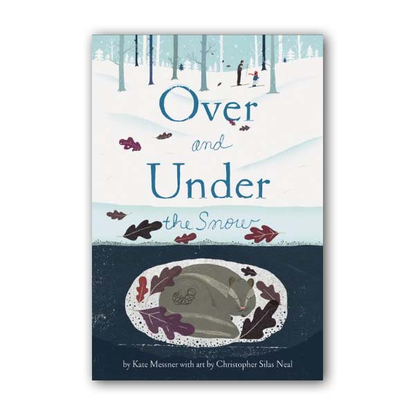Kate Messner : Over and Under the Snow
