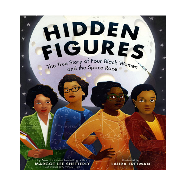 Hidden Figures : The True Story of Four Black Women and the Space Race