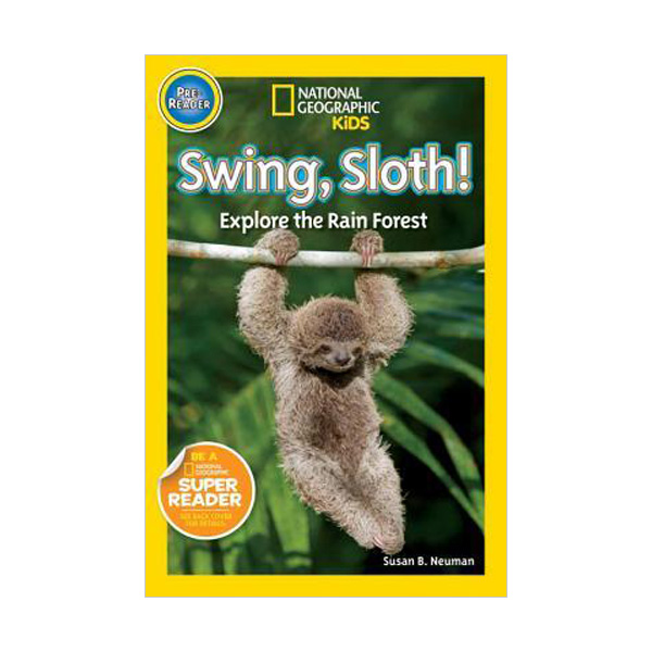 National Geographic Kids Readers Pre-Level : Swing, Sloth! : Explore the Rain Forest