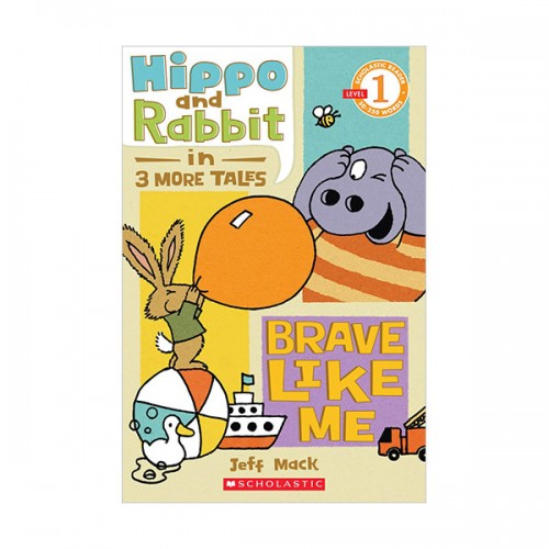 Scholastic Reader 1 : Hippo & Rabbit in Brave Like Me : 3 More Tales