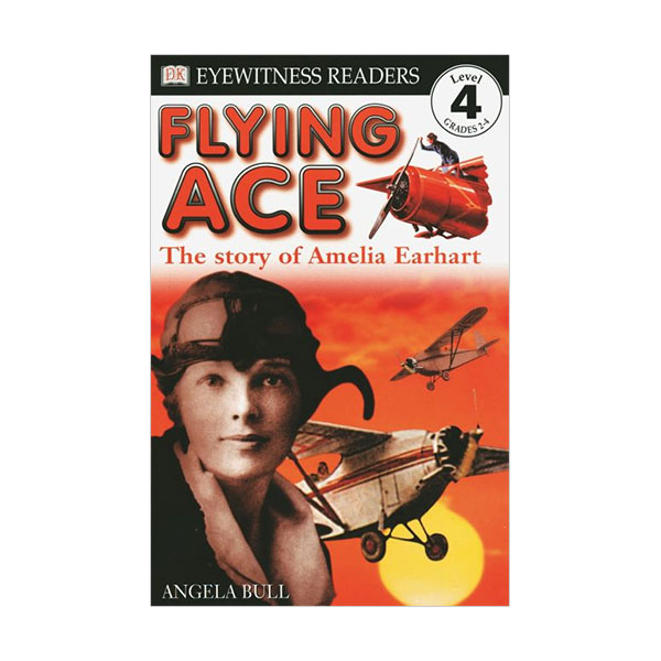 DK Readers 4 : Flying Ace, The Story of Amelia Earhart