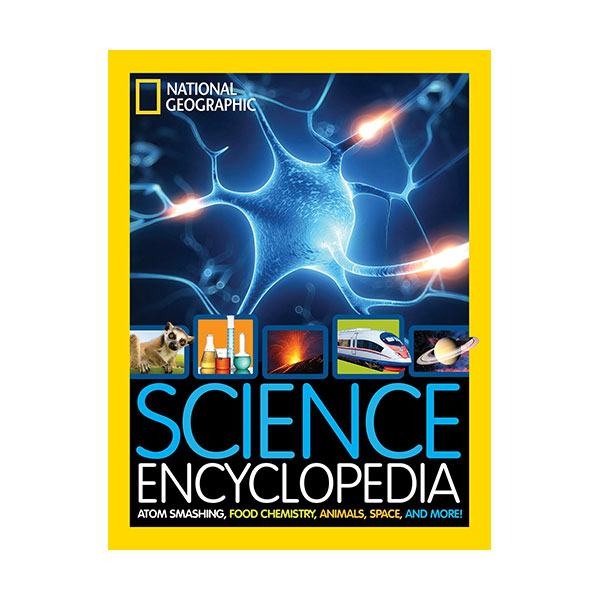 National Geographic Kids : Science Encyclopedia : Atom Smashing, Food Chemistry, Animals, Space, and More!