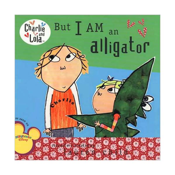 Charlie and Lola : But I Am an Alligator (Paperback)