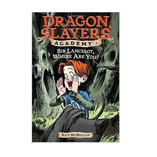 Dragon Slayers' Academy #06 : Sir Lancelot, Where Are You?