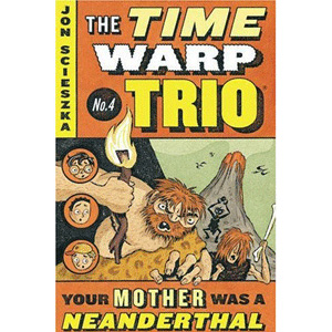 The Time Warp Trio #04 : Your Mother Was a Neanderthal