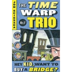 The Time Warp Trio #11 : Hey Kid, Want to Buy a Bridge?