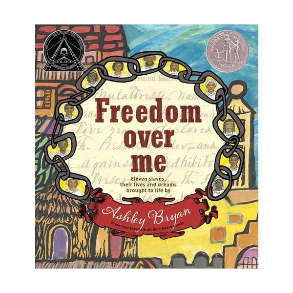 Freedom Over Me : Eleven Slaves, Their Lives and Dreams Brought to Life :   