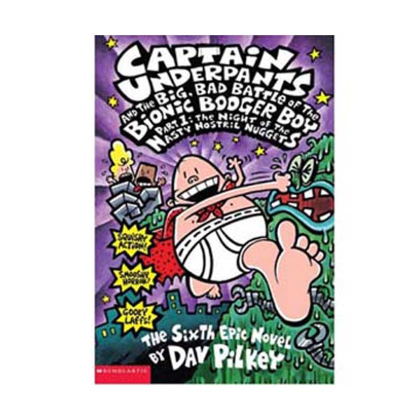  #06 : Captain Underpants and the Big, Bad Battle of the Bionic Booger Boy, Part 1:The Night of the Nasty Nostril Nuggets