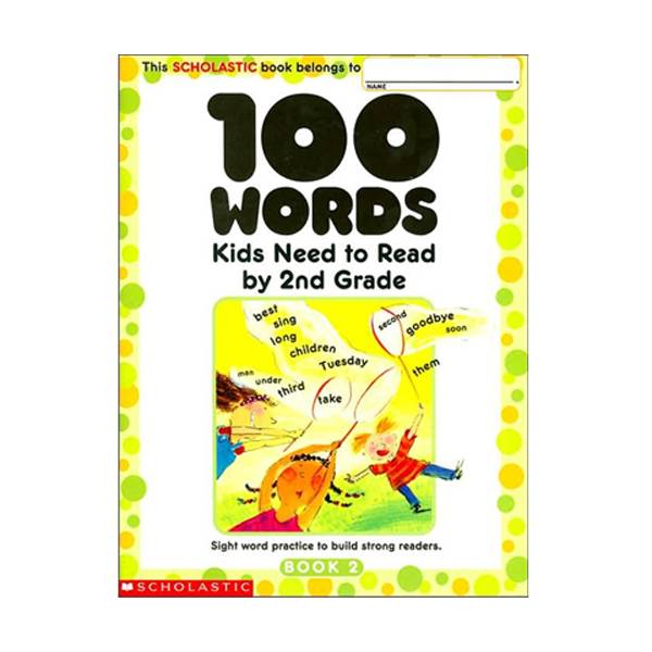 Scholastic 100 Words Kids Need to Read by 2nd Grade [2nd Grade]