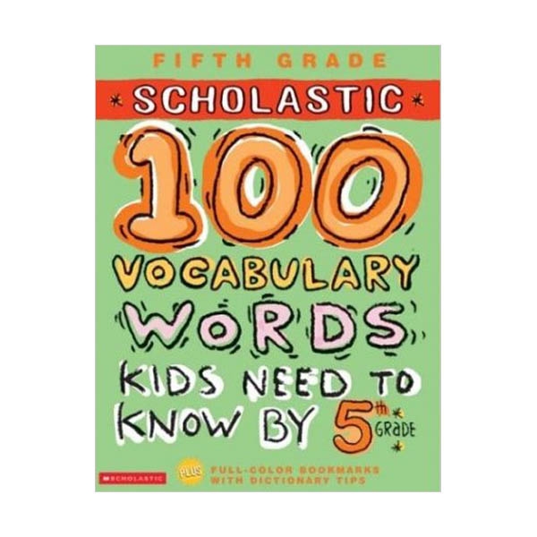 Scholastic 100 Vocabulary Words Kids Need to Know by 5th Grade [5th Grade]