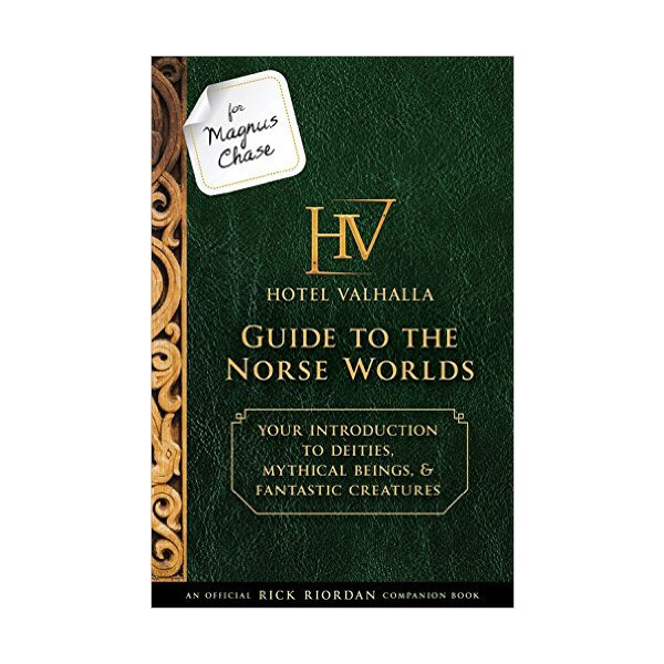 Magnus Chase and the Gods of Asgard : For Magnus Chase : Hotel Valhalla Guide to the Norse Worlds