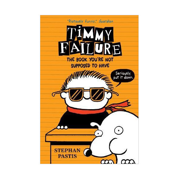 Timmy Failure #05 : The Book You're Not Supposed to Have