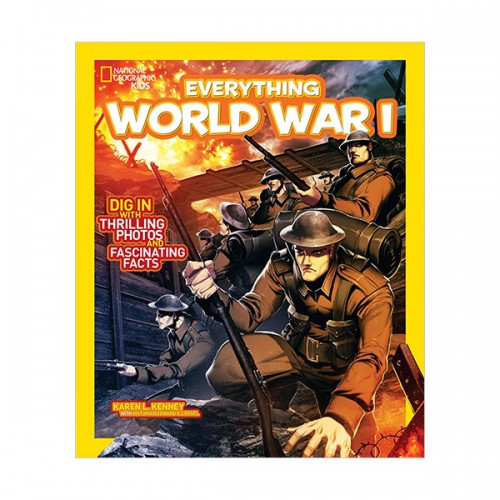 National Geographic Kids Everything World War I: Dig in With Thrilling Photos and Fascinating Facts